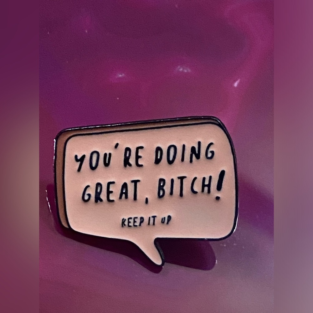 Enamel Pin "You're Doing Great B , Keep it Up" #9096
